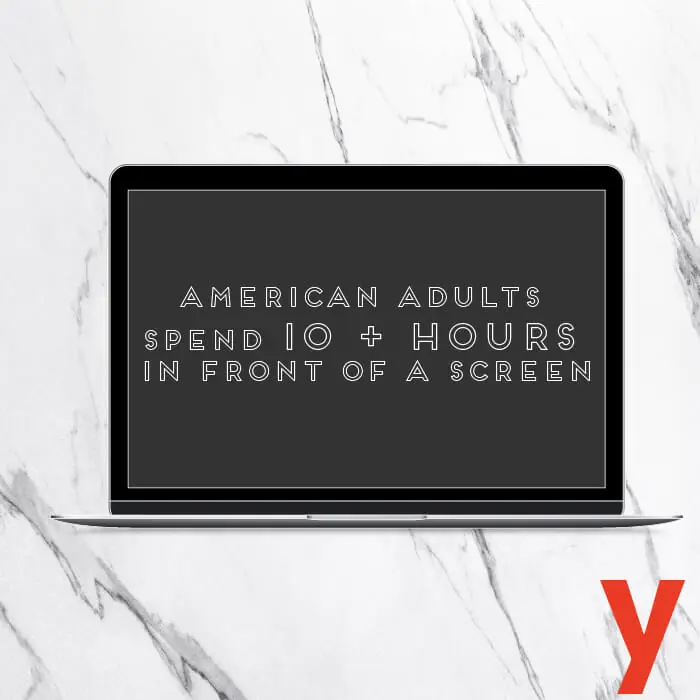 American adults spend 10 hours in front of a screen.