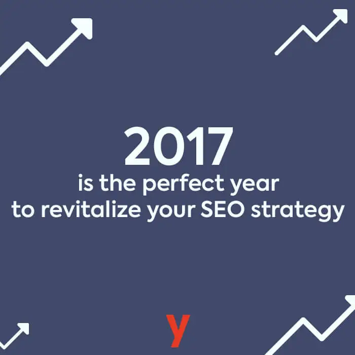 2017 is the perfect year to revitalize your seo strategy.