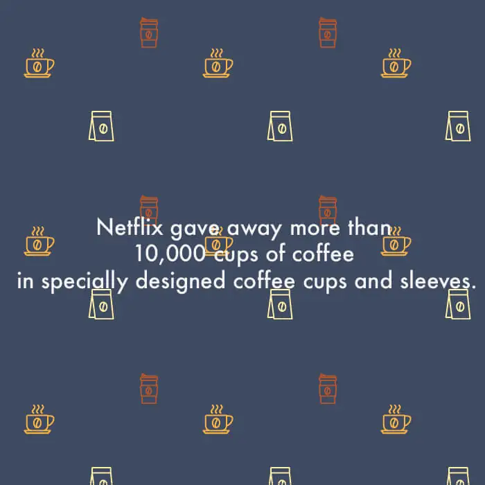 Netflix gave away more than 10 000 cups of coffee.