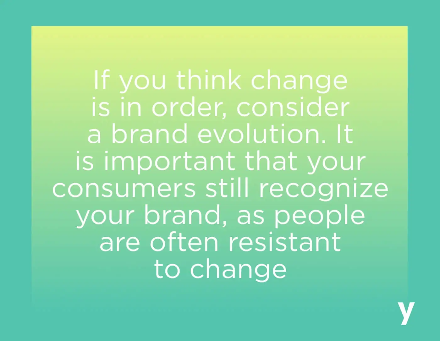 If you think change is in order, consider brand evolution.