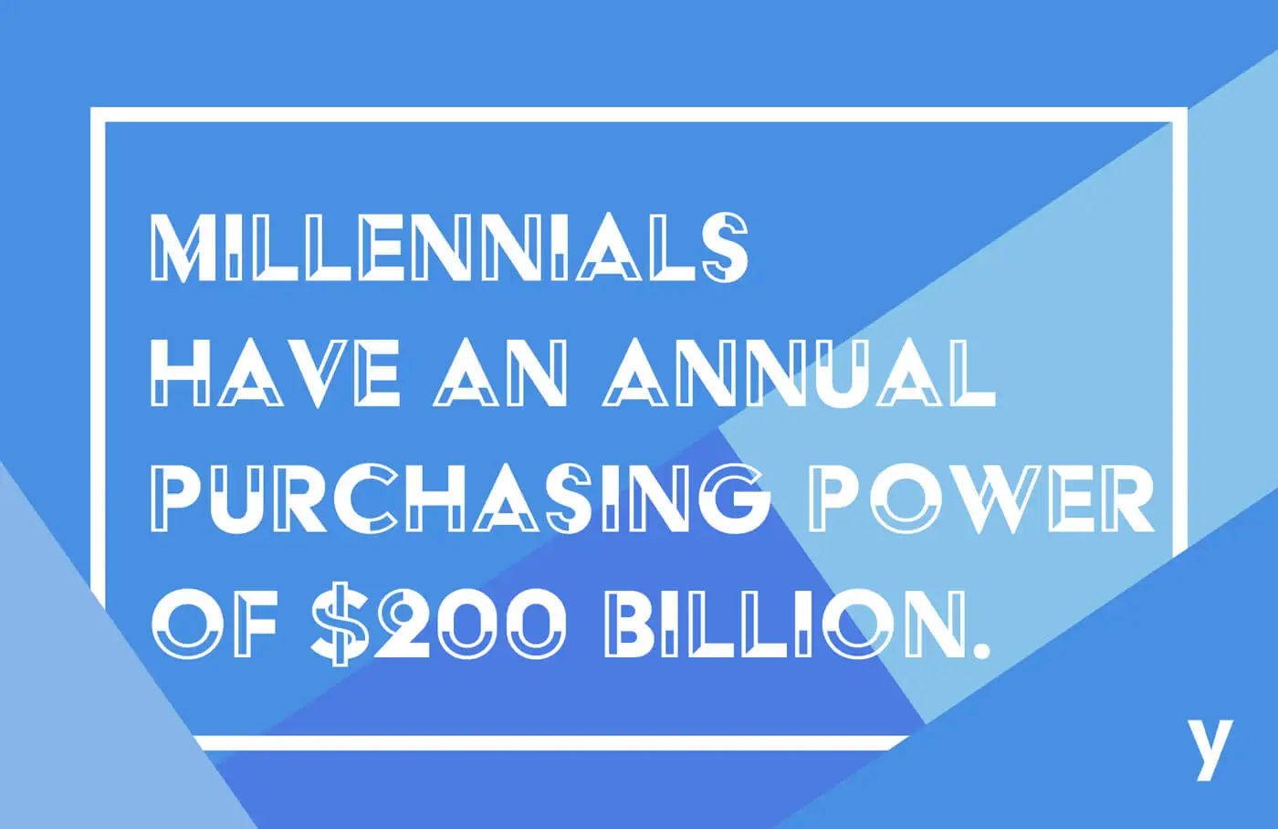 Millennials have an annual purchasing power of $ 200 billion.