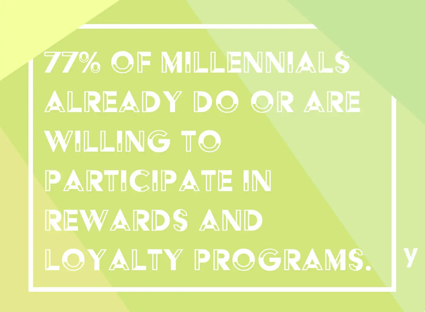 75% of millennials are already willing to do or participate in loyalty programs.