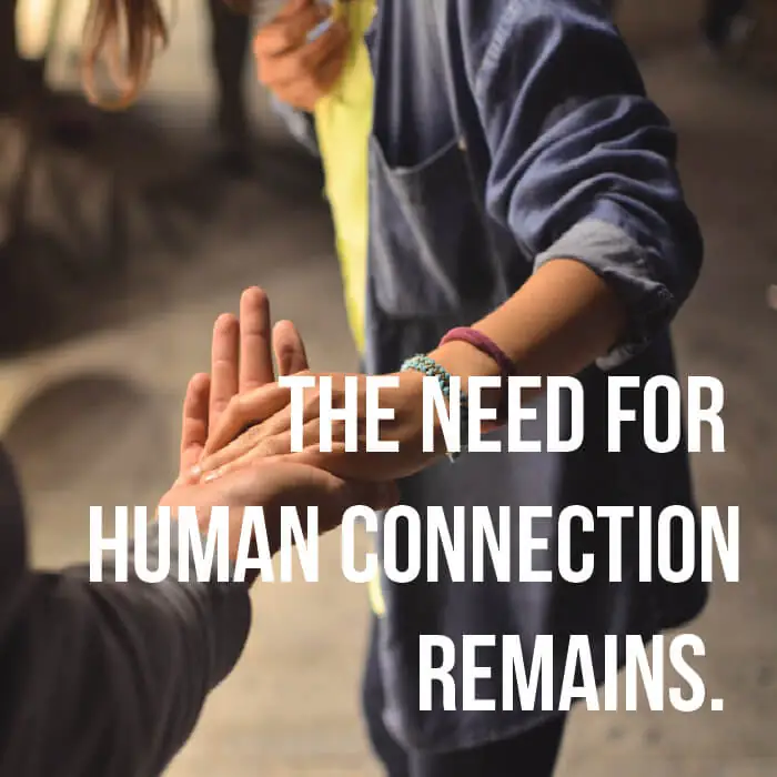 The need for human connection remains.