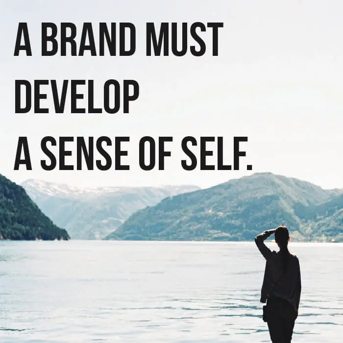 A brand must develop a sense of self.